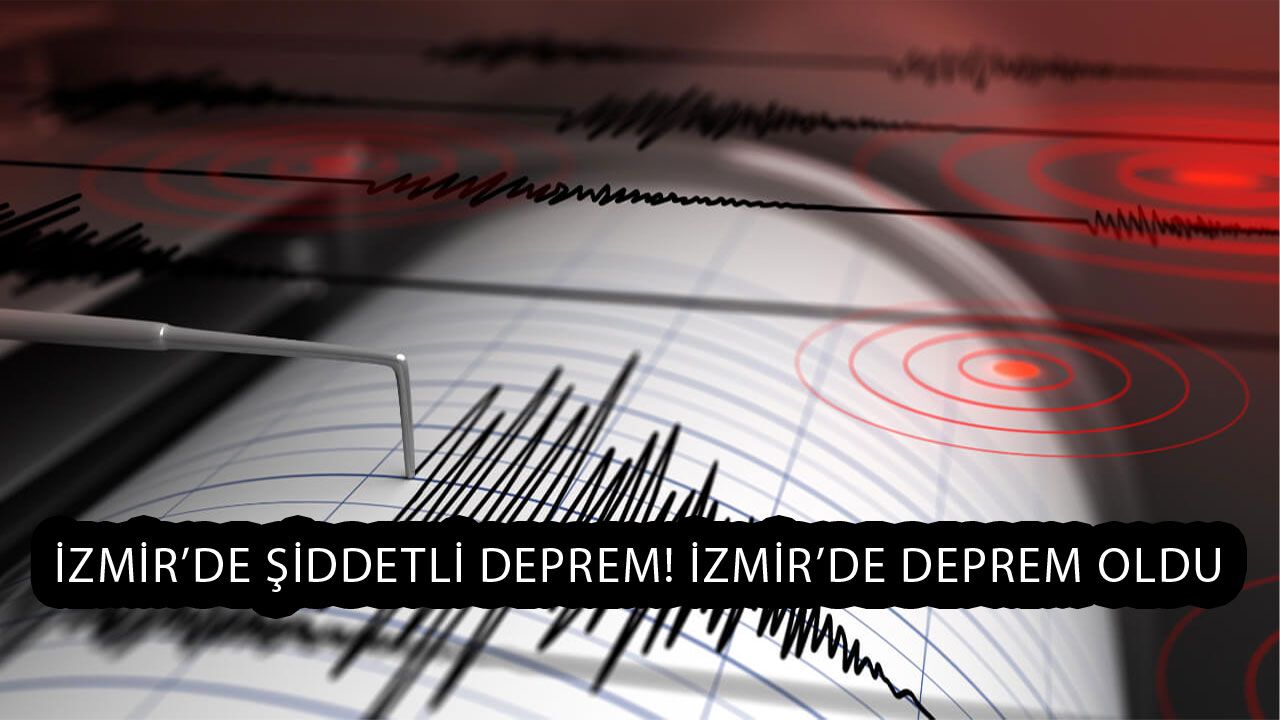 İzmir’de Şiddetli Deprem! İzmir’de Deprem Oldu