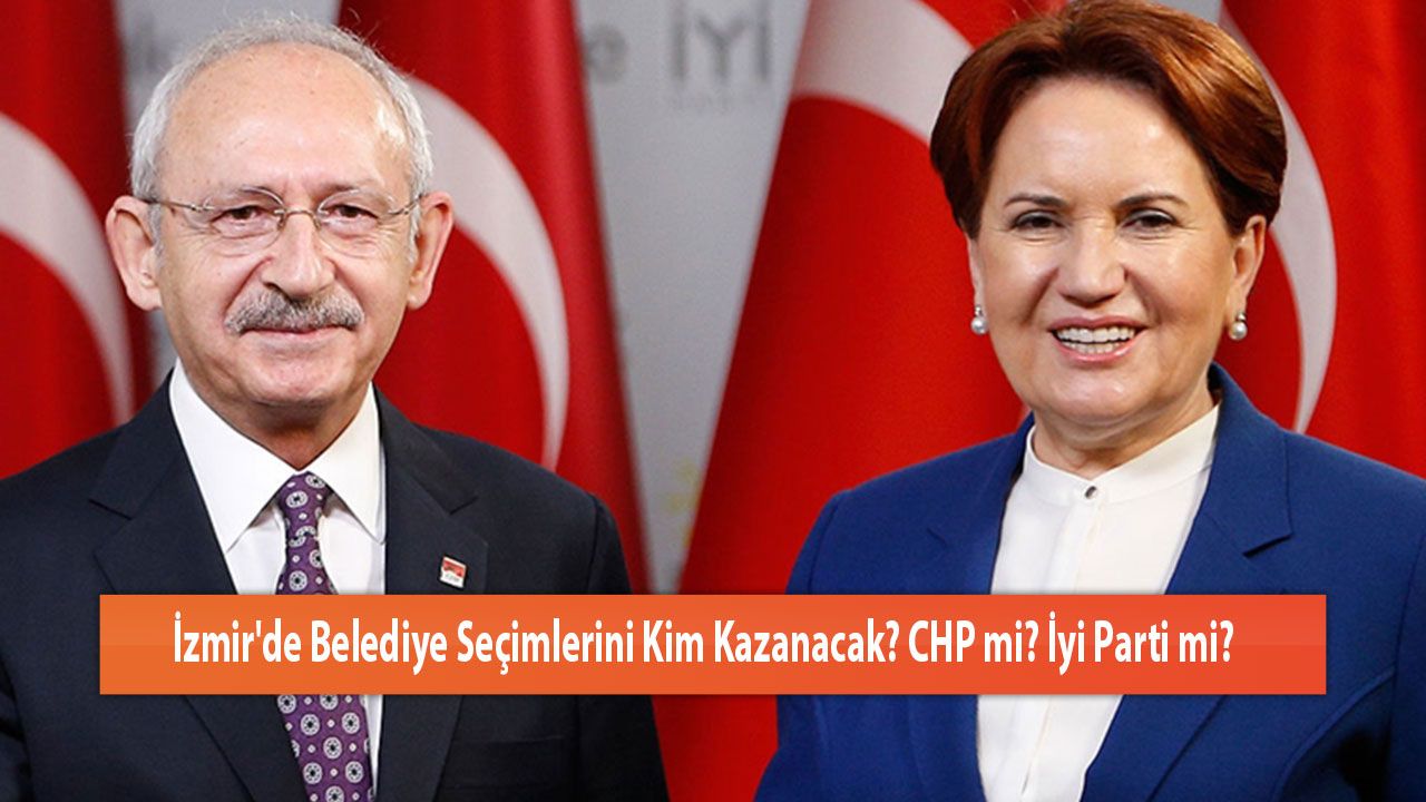 İzmir'de Belediye Seçimlerini Kim Kazanacak? CHP mi? İyi Parti mi?