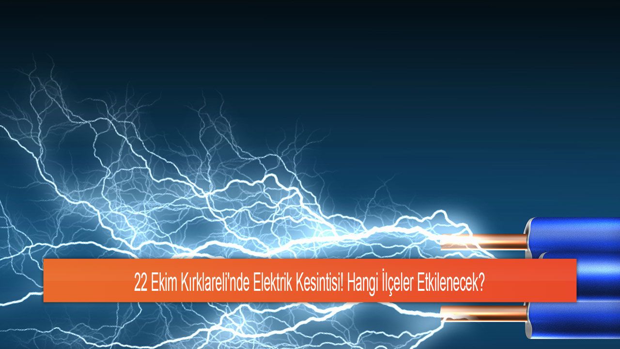 22 Ekim Kırklareli'nde Elektrik Kesintisi! Hangi İlçeler Etkilenecek?