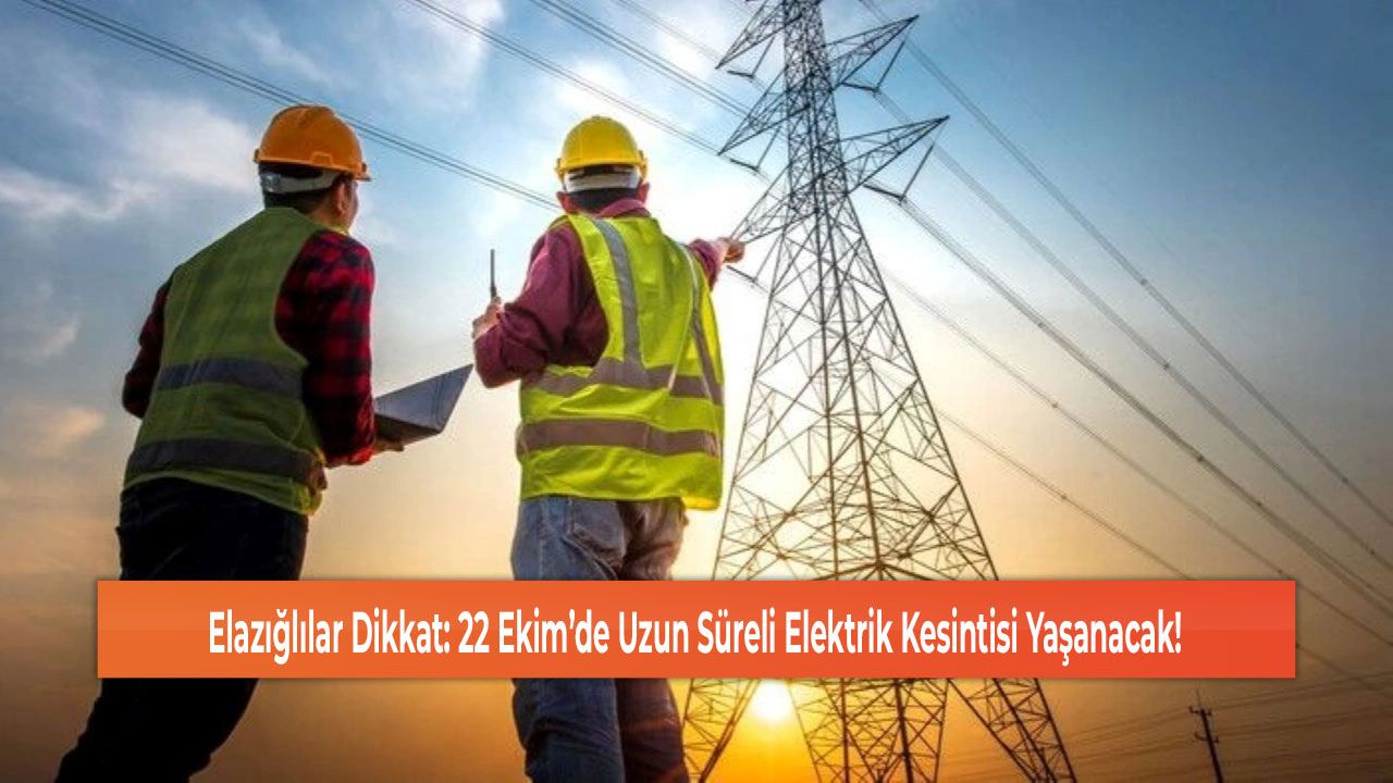 Elazığlılar Dikkat: 22 Ekim’de Uzun Süreli Elektrik Kesintisi Yaşanacak!