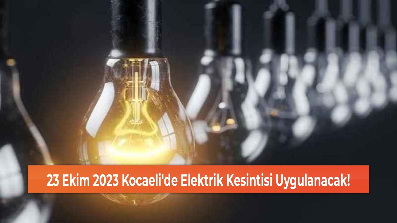 23 Ekim 2023 Kocaeli'de Elektrik Kesintisi Uygulanacak!