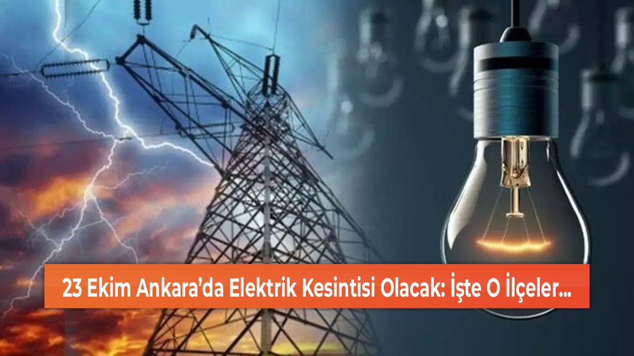 23 Ekim Ankara’da Elektrik Kesintisi Olacak: İşte O İlçeler...