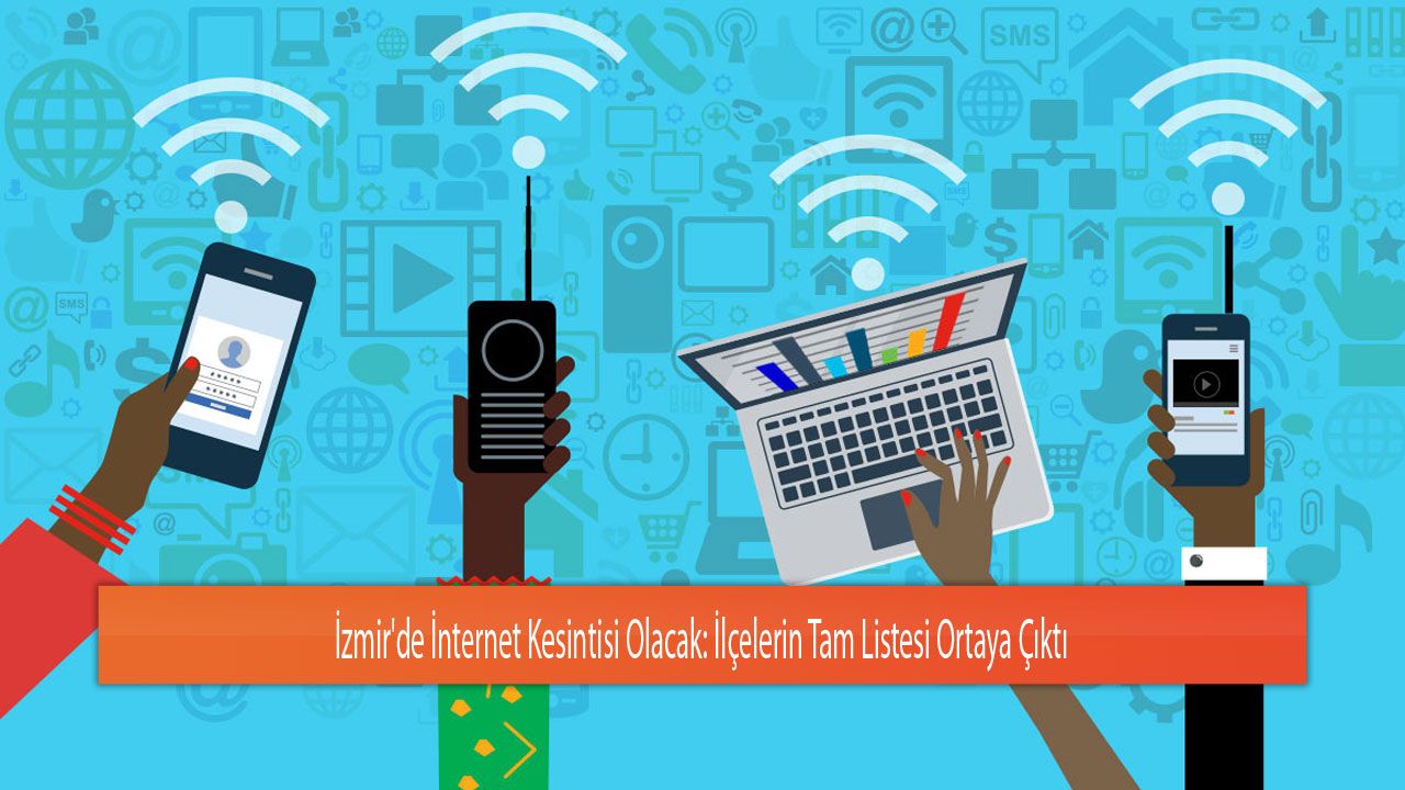 İzmir'de İnternet Kesintisi Olacak: İlçelerin Tam Listesi Ortaya Çıktı