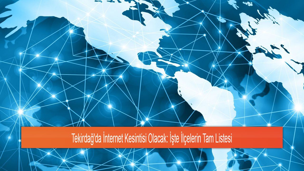 Tekirdağ'da İnternet Kesintisi Olacak: İşte İlçelerin Tam Listesi