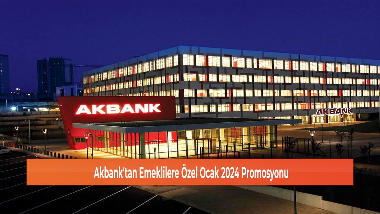 Akbank'tan Emeklilere Özel Ocak 2024 Promosyonu