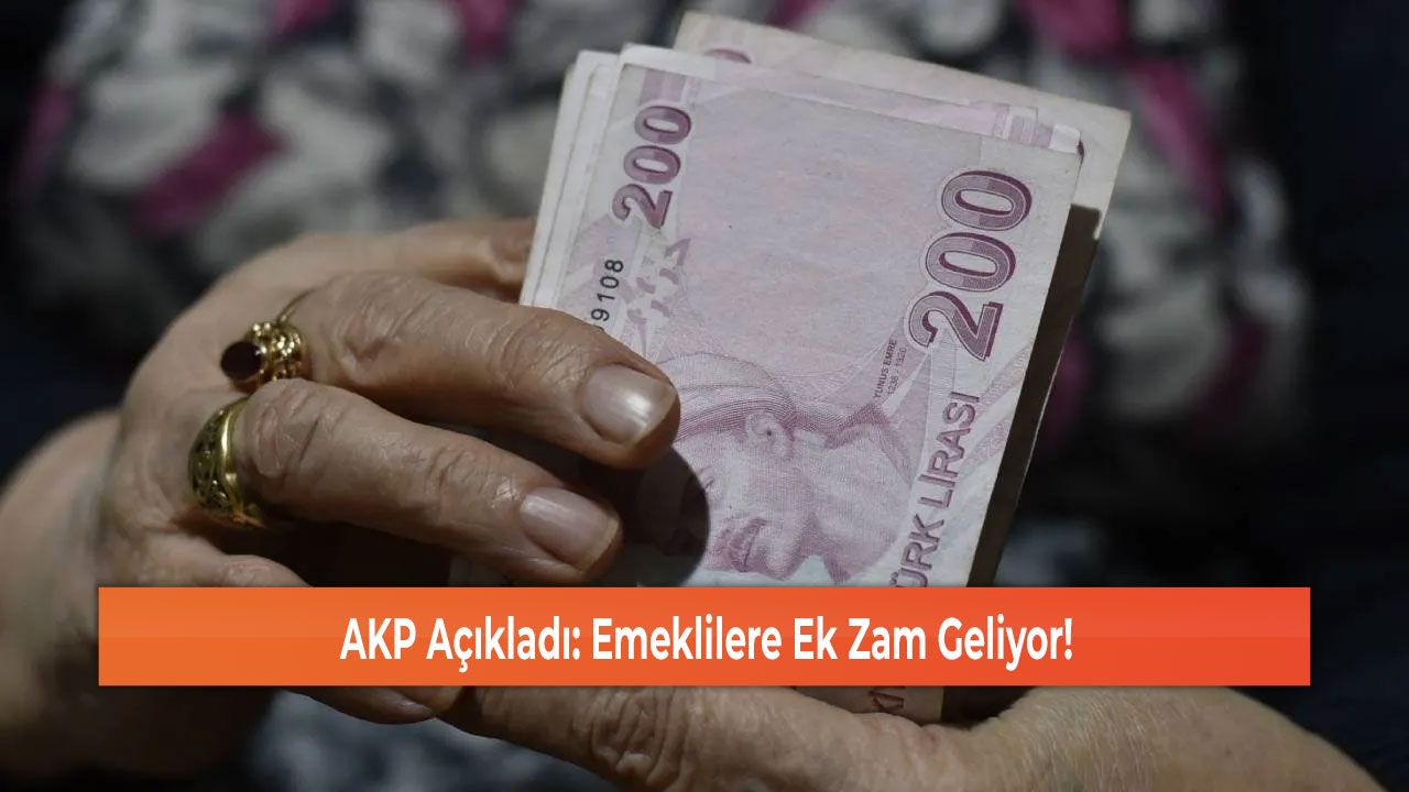 AKP Açıkladı: Emeklilere Ek Zam Geliyor!