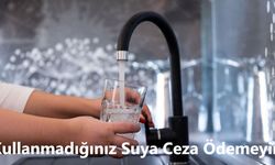 Kullanmadığınız Suya Ceza Ödemeyin