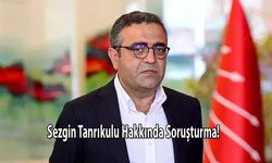 Sezgin Tanrıkulu Hakkında Soruşturma Başlatıldı!