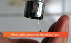 18 Ekim'de Sinoplular Suya Hasret Kalacak: Su Kesintisi Olacak O İlçeler...