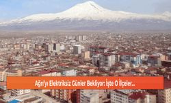 Ağrı’yı Elektriksiz Günler Bekliyor: İşte O İlçeler...