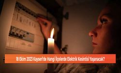 18 Ekim 2023 Kayseri'de Hangi İlçelerde Elektrik Kesintisi Yaşanacak?