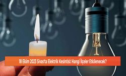 18 Ekim 2023 Sivas'ta Elektrik Kesintisi: Hangi İlçeler Etkilenecek?