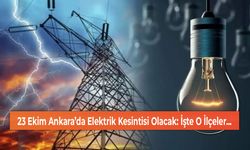 23 Ekim Ankara’da Elektrik Kesintisi Olacak: İşte O İlçeler...