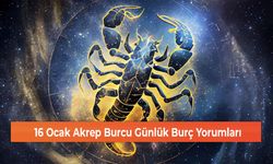 16 Ocak Akrep Burcu Günlük Burç Yorumları