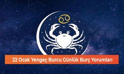 22 Ocak Yengeç Burcu Günlük Burç Yorumları