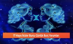 17 Mayıs İkizler Burcu Günlük Burç Yorumları