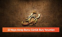 22 Mayıs Akrep Burcu Günlük Burç Yorumları