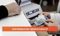Esnafı Rahatlatacak Haber: Yapılandırma Cezalarına Af!