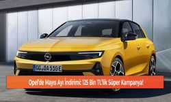 Opel’de Mayıs Ayı İndirimi: 125 Bin TL’lik Süper Kampanya!