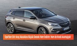 Opel’den Sıfır Araç Alacaklara Büyük Destek: Hem İndirim  Hem de Kredi Avantajıyla!