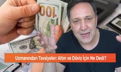 Uzmanından Tavsiyeler: Altın ve Döviz İçin Ne Dedi?
