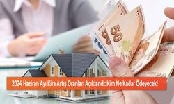 2024 Haziran Ayı Kira Artış Oranları Açıklandı: Kim Ne Kadar Ödeyecek!