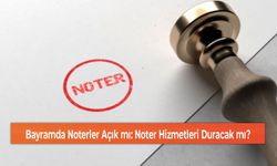 Bayramda Noterler Açık mı: Noter Hizmetleri Duracak mı?