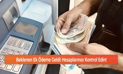 Beklenen Ek Ödeme Geldi: Hesaplarınızı Kontrol Edin!