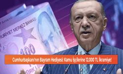 Cumhurbaşkanı'nın Bayram Hediyesi: Kamu İşçilerine 12.000 TL İkramiye!