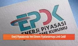 Enerji Piyasalarında Yeni Dönem: Fiyatlandırmaya Limit Geldi!