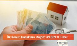 İlk Konut Alacaklara Müjde: 149.869 TL Hibe!