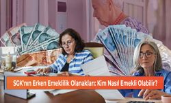 SGK'nın Erken Emeklilik Olanakları: Kim Nasıl Emekli Olabilir?