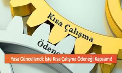 Yasa Güncellendi: İşte Kısa Çalışma Ödeneği Kapsamı!