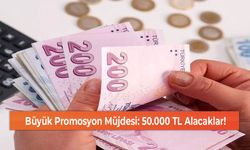 Büyük Promosyon Müjdesi: 50.000 TL Alacaklar!