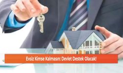 Evsiz Kimse Kalmasın: Devlet Destek Olacak!