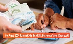 İşte Fırsat: 2024 Sonuna Kadar Emeklilik Başvurusu Yapan Kazanacak!