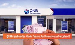 QNB Finansbank’tan Müjde: Temmuz Ayı Promosyonları Güncellendi!