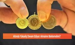 Altında Yükseliş Devam Ediyor: Almalımı Beklemelimi?