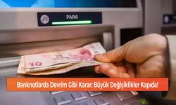 Banknotlarda Devrim Gibi Karar: Büyük Değişiklikler Kapıda!