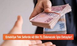 Emekliye Tek Seferde 40 Bin TL Ödenecek: İşte Detaylar!