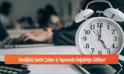 İstediğiniz Saatte Çalışın: İş Yaşamında Değişikliğe Gidiliyor!