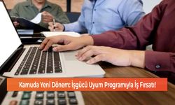 Kamuda Yeni Dönem: İşgücü Uyum Programıyla İş Fırsatı!