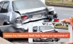 Kaskosuz Araç Kullanmanın Bedeli: Kasko Yaptırmalı mı Yaptırmamalı mı?