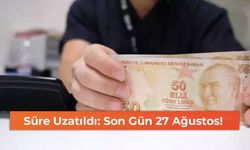 Süre Uzatıldı: Son Gün 27 Ağustos!