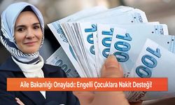 Aile Bakanlığı Onayladı: Engelli Çocuklara Nakit Desteği!