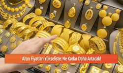 Altın Fiyatları Yükselişte: Ne Kadar Daha Artacak!