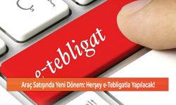 Araç Satışında Yeni Dönem: Herşey e-Tebligatla Yapılacak!