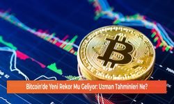 Bitcoin'de Yeni Rekor Mu Geliyor: Uzman Tahminleri Ne?