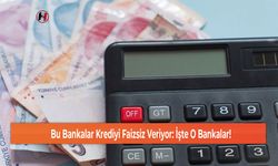 Bu Bankalar Krediyi Faizsiz Veriyor: İşte O Bankalar!