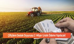 Çiftçilere Destek Duyurusu: 2  Milyar Liralık Ödeme Yapılacak!